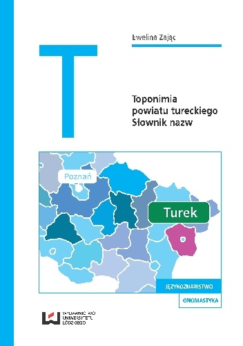 Toponimia powiatu tureckiego. Słownik nazw - Ewelina Zając