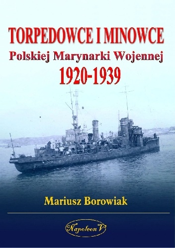Torpedowce i Minowce Polskiej Marynarki Wojennej 1920-1939 - Mariusz Borowiak