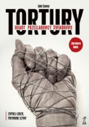 Tortury. Ofiary. Prześladowcy. Świadkowie - John Conroy