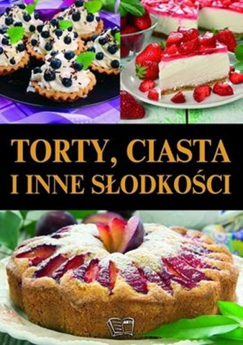 Torty, ciasta i inne słodkości - praca zbiorowa