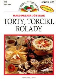 Torty, torciki, rolady - Małgorzta Józwiak