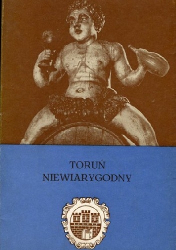 Toruń niewiarygodny - Tadeusz Petrykowski