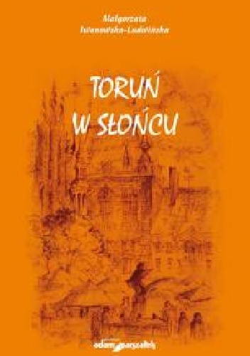 Toruń w słońcu - Małgorzata Iwanowska-Ludwińska