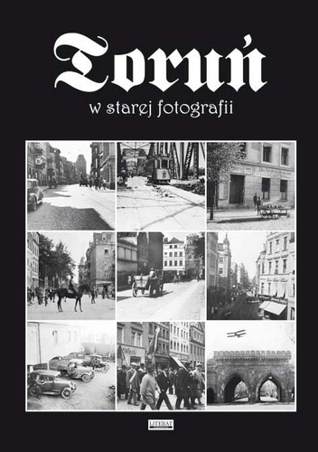 Toruń w starej fotografii - praca zbiorowa