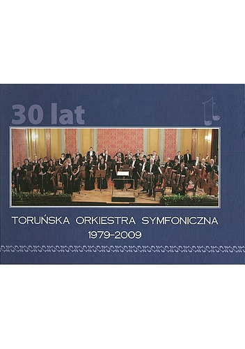 Toruńska Orkiestra Symfoniczna 1979-2009 - praca zbiorowa