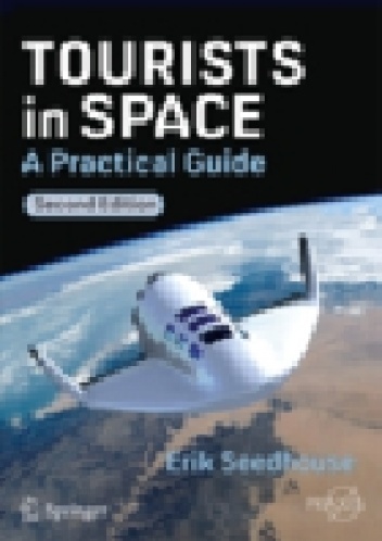 Tourists in Space. A Practical Guide - Erik Seedhouse