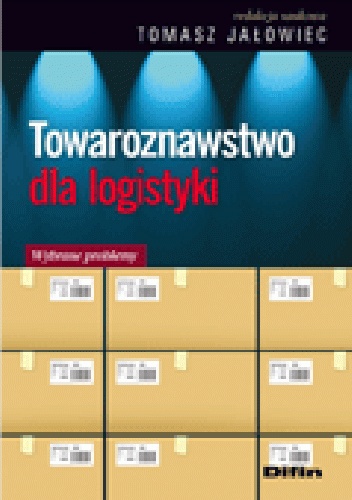 Towaroznawstwo dla logistyki. Wybrane problemy - Tomasz Jałowiec