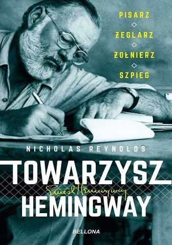 Towarzysz Hemingway. Pisarz, żeglarz, żołnierz, szpieg - Nicholas Reynolds