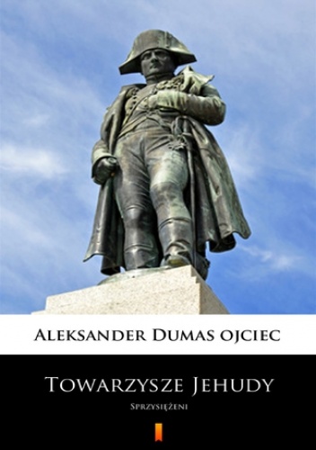 Towarzysze Jehudy. Sprzysiężeni - Aleksander Dumas (ojciec)