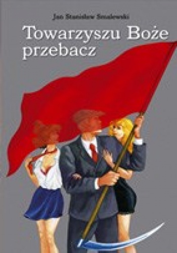 Towarzyszu Boże przebacz - Jan Stanisław Smalewski