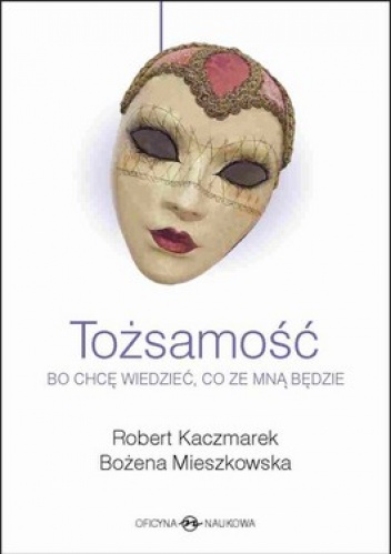TOŻSAMOŚĆ. Bo chcę wiedzieć, co ze mną będzie - Robert Kaczmarek, Bożena Mieszkowska