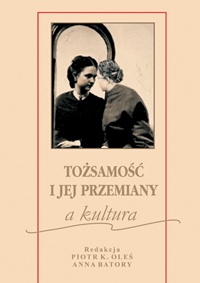 Tożsamość i jej przemiany a kultura - Piotr Oleś, Anna Batory