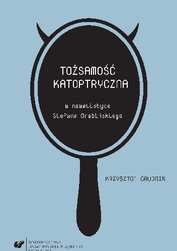 Tożsamość katoptryczna w nowelistyce Stefana Grabińskiego - Krzysztof Grudnik