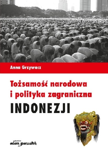 Tożsamość narodowa i polityka zagraniczna Indonezji - Anna Grzywacz
