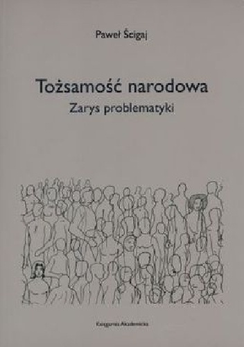Tożsamość narodowa. Zarys problematyki - Paweł Ścigaj