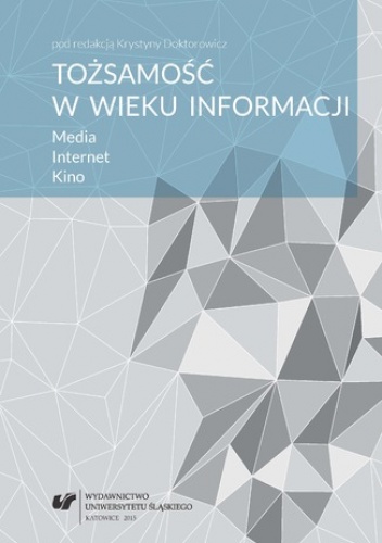 Tożsamość w wieku informacji. Media. Internet. Kino - Krystyna Doktorowicz red.