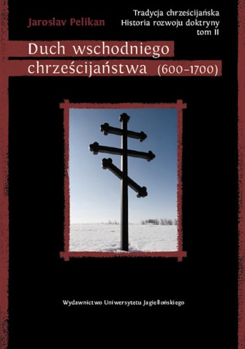 Tradycja chrześcijańska. Historia rozwoju doktryny. Tom II: Duch wschodniego chrześcijaństwa (600-1700) - Jaroslav Pelikan