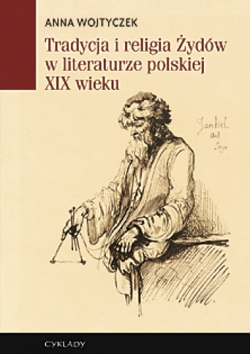 Tradycja i religia Żydów w literaturze polskiej XIX wieku - Anna Wojtyczek