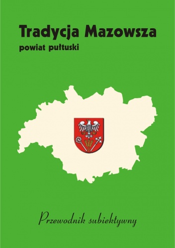 Tradycja Mazowsza: Powiat pułtuski - przewodnik subiektywny - Maryla Ścibor Marchocka