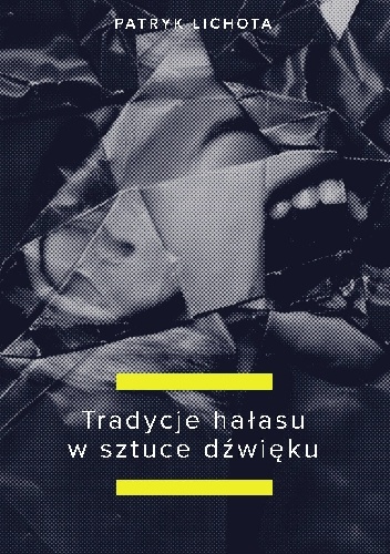 Tradycje hałasu w sztuce dźwięku - Patryk Lichota