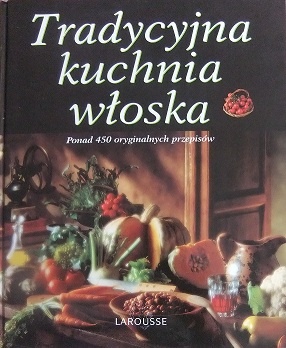Tradycyjna kuchnia włoska. Ponad 450 oryginalnych przepisów - Fabiano Guatteri