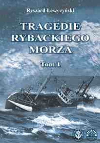 Tragedie Rybackiego Morza. Tom 1 - Ryszard Leszczyński