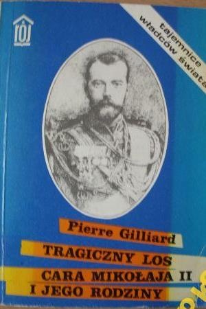Tragiczny los cara Mikołaja II i jego rodziny - Pierre Gilliard
