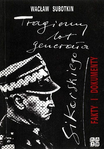 Tragiczny lot generała Sikorskiego. Fakty i dokumenty - Wacław Subotkin