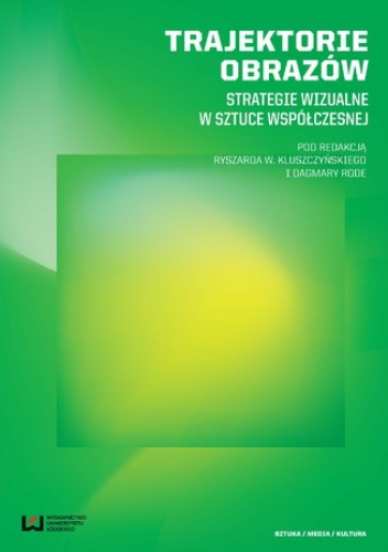 Trajektorie obrazów. Strategie wizualne w sztuce współczesnej - Dagmara Rode, Kluszczyński Ryszard