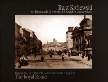 Trakt Królewski w obiektywach XIX-wiecznych fotografów warszawskich