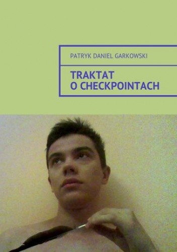 Traktat o checkpointach - Patryk Garkowski