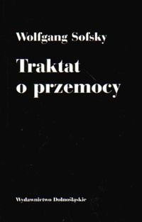 Traktat o przemocy - Wolfgang Sofsky