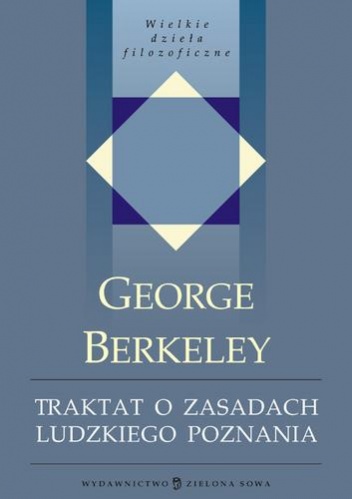 Traktat o zasadach ludzkiego poznania, w którym poddano badaniu główne przyczyny błędów i trudności w różnych dziedzinach wiedzy oraz podstawy sceptycyzmu, ateizmu i niewiary - Geo.