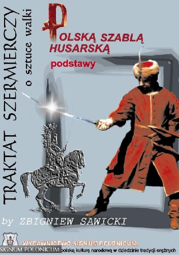 Traktat szermierczy o sztuce walki polską szablą husarską - podstawy - Zbigniew Sawicki