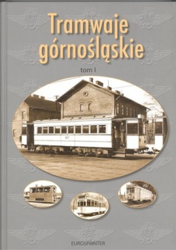 Tramwaje górnośląskie. Tom 1. Tramwaje katowickie do 1945 roku