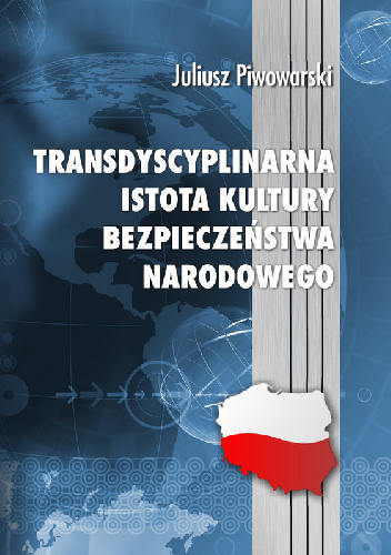 Transdyscyplinarna istota kultury bezpieczeństwa narodowego - Juliusz Piwowarski