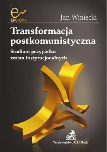 Transformacja postkomunistyczna. Studium przypadku zmian instytucjonalnych - Jan Winiecki