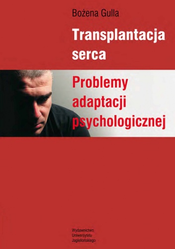 Transplantacja serca. Problemy adaptacji psychologicznej - Bożena Gulla
