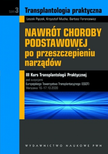 Transplantologia praktyczna. Nawrót choroby podstawowej po przeszczepieniu narządów. Tom 3