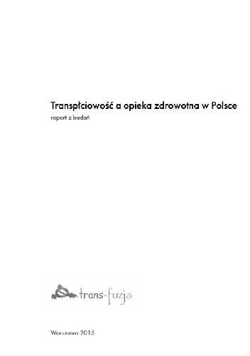 Transpłciowość a opieka zdrowotna w Polsce - raport z badań - Wiktor Dynarski, Izabela Jąderek