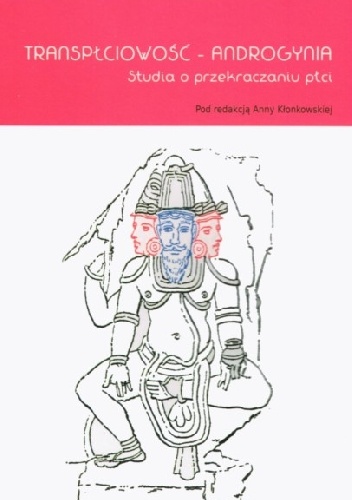Transpłciowość - androgynia. Studia o przekraczaniu płci