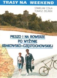 Trasy na weekend. Pieszo i na rowerze po Jurze Krakowsko Czę - Stanisław Czaja, Tomasz Zieliński