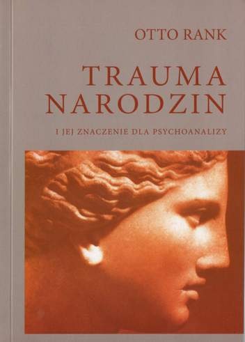 Trauma narodzin i jej znaczenie dla psychoanalizy - Otto Rank