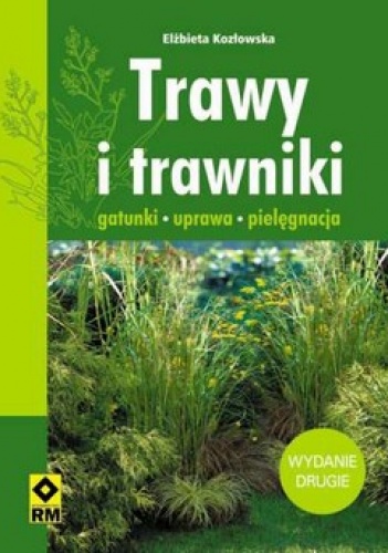 Trawy i trawniki. Gatunki, uprawa, pielęgnacja - Elżbieta Kozłowska