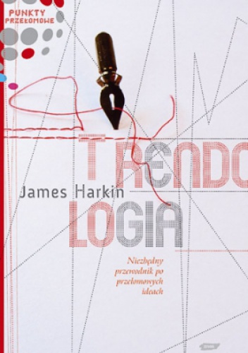 Trendologia. Niezbędny przewodnik po przełomowych ideach - James Harkin