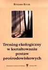 Trening ekologiczny w kształtowaniu postaw prośrodowiskowych - Ryszard Kulik