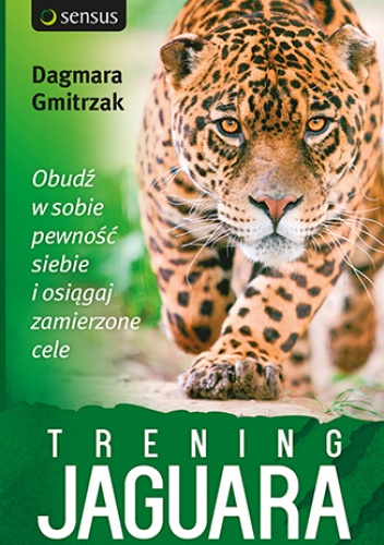 Trening Jaguara. Obudź w sobie pewność siebie i osiągaj zamierzone cele - Dagmara Gmitrzak