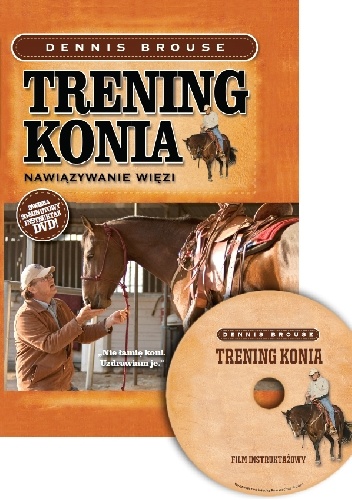 Trening konia. Nawiązywanie więzi - Dennis Brouse