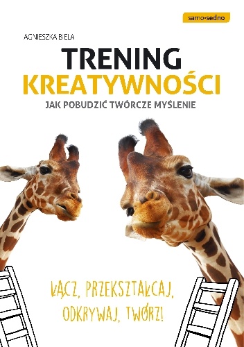 Trening kreatywności. Jak pobudzić twórcze myślenie - Agnieszka Biela