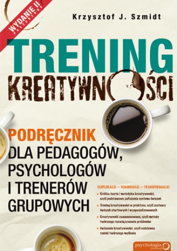 Trening kreatywności. Podręcznik dla pedagogów, psychologów i trenerów grupowych. Wydanie II poszerzone - Krzysztof J. Szmidt